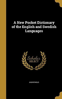 A New Pocket Dictionary of the English and Swedish Languages
