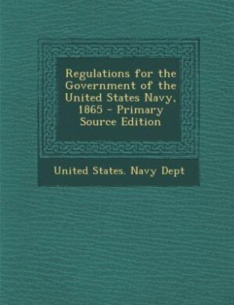 Regulations for the Government of United States Navy, 1865 (Classic Reprint)