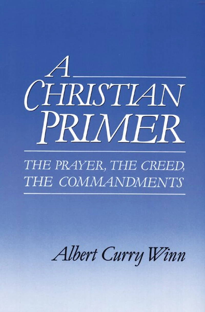 A Christian Primer: The Prayer, The Creed, The Commandments