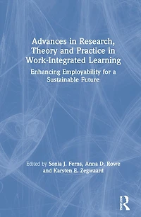Advances Research, Theory and Practice Work-Integrated Learning: Enhancing Employability for a Sustainable Future