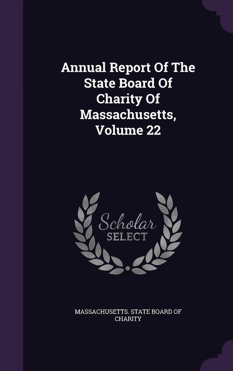 Annual Report Of The State Board Charity Massachusetts, Volume 22