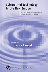 Culture and Technology the New Europe: Civic Discourse Transformation Post-Communist Nations