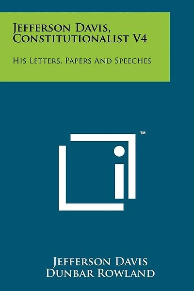 Jefferson Davis, Constitutionalist V4: His Letters, Papers And Speeches
