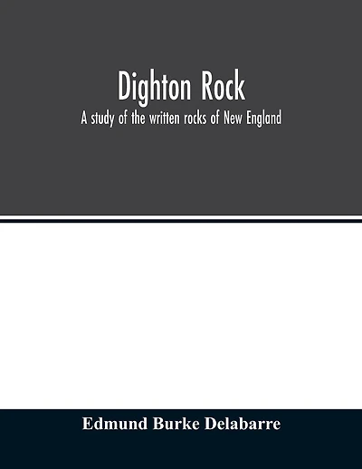 Dighton rock; a study of the written rocks of New England