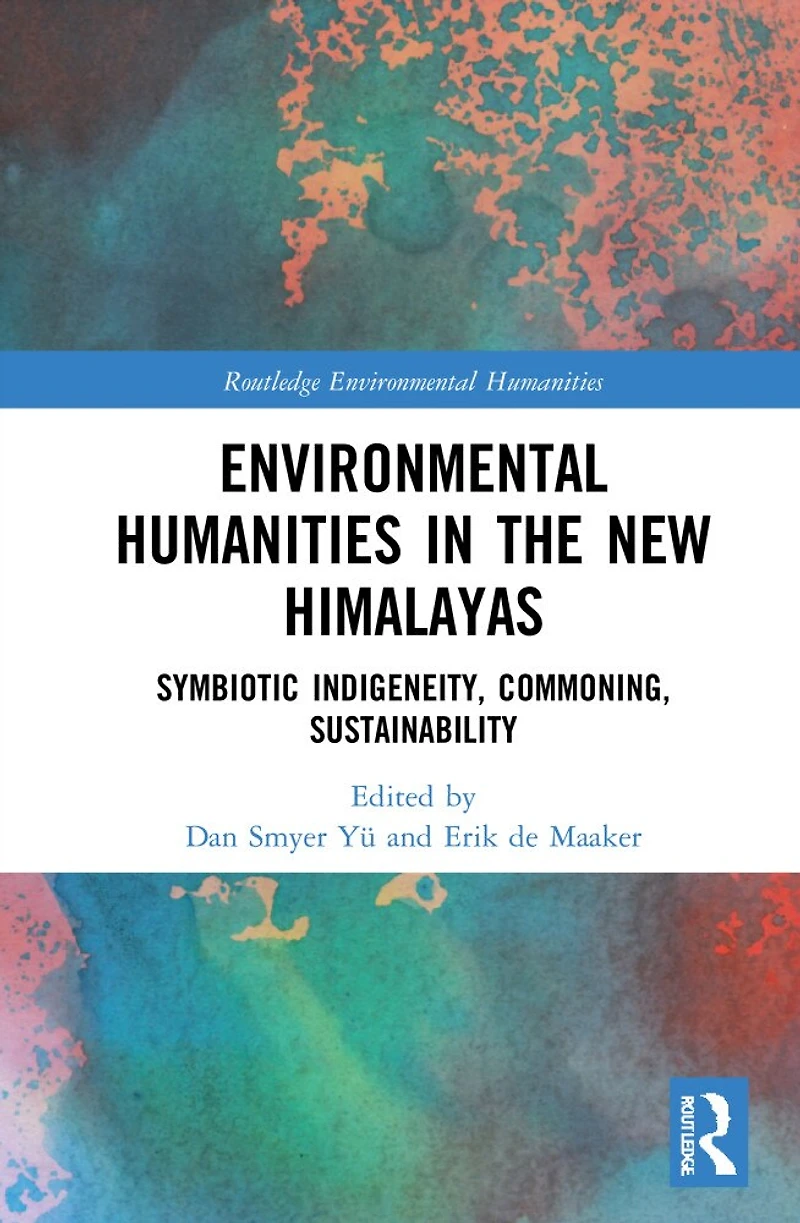 Environmental Humanities the New Himalayas: Symbiotic Indigeneity, Commoning, Sustainability