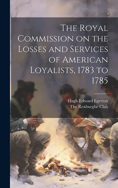 The Royal Commission on the Losses and Services of American Loyalists