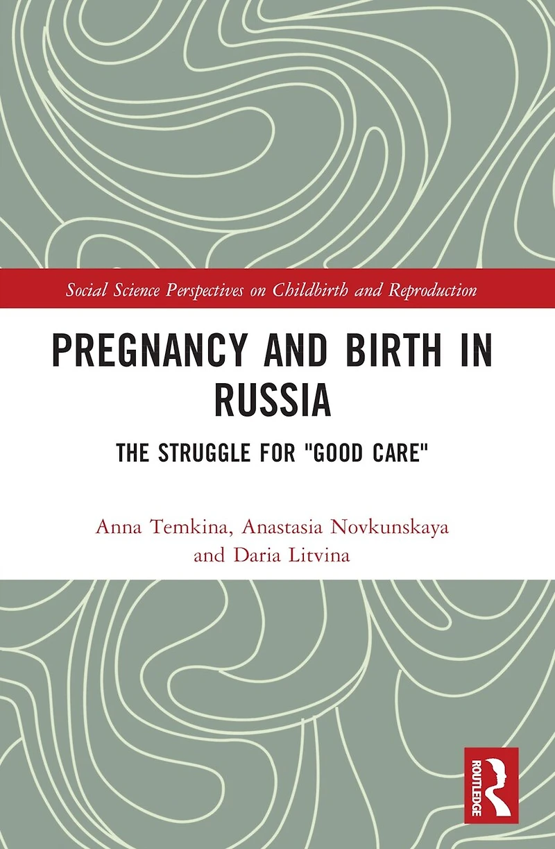 Pregnancy and Birth Russia: The Struggle for "Good Care"