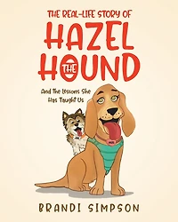 The Real-Life Story of Hazel the Hound: And the Lessons She Has Taught Us
