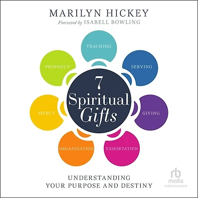 7 Spiritual Gifts: Understanding Your Purpose and Destiny (The Motivational Serving, Teaching, Prophecy, Exhortation, Giving, Organization, Mercy)