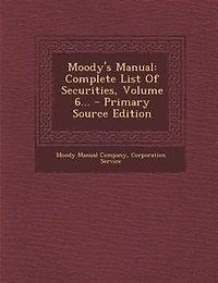 Moody's Manual: Complete List Of Securities, Volume 6...