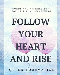 Follow Your Heart and Rise: Words and Affirmations for Spiritual Awakening