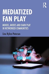 Mediatized Fan Play: Moods, Modes And Dark Play Networked Communities
