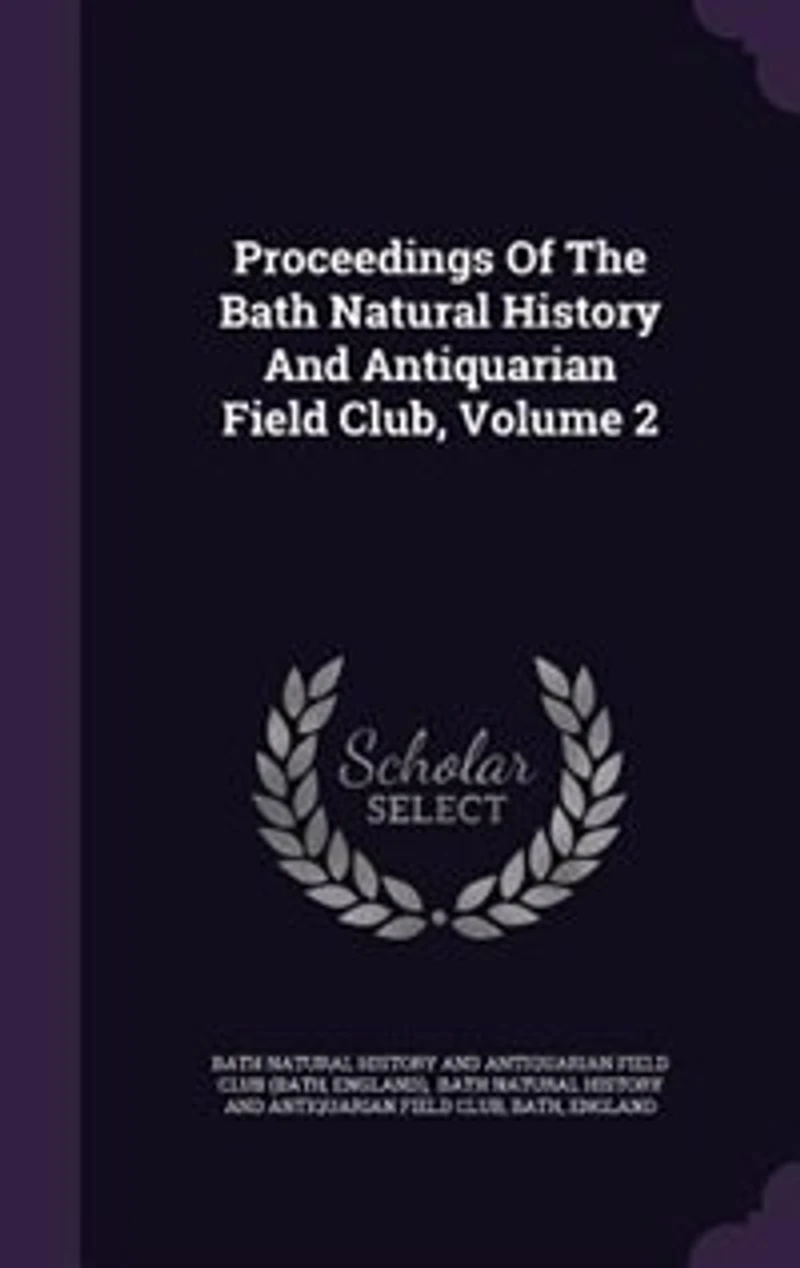 Proceedings of the Bath Natural History and Antiquarian Field Club, Volume 2