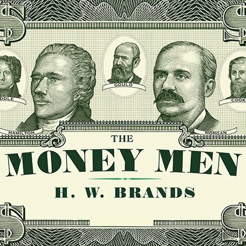 the Money Men: Capitalism, Democracy, and Hundred Years' War over American Dollar