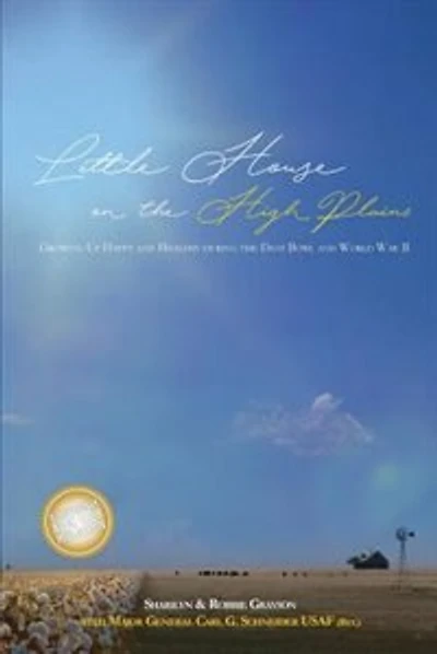 Little House on the High Plains: Growing Up Happy and Healthy During the Dust Bowl and World War II