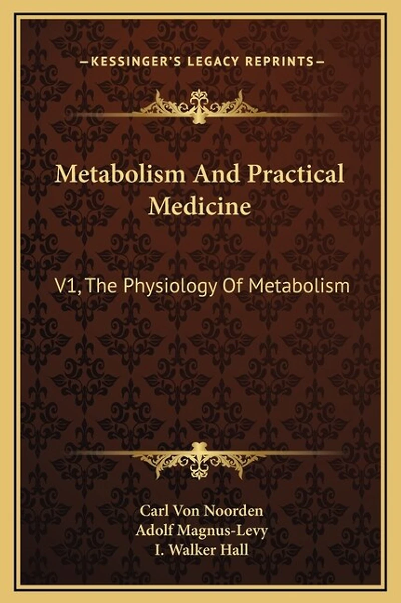Metabolism And Practical Medicine: V1, The Physiology Of Metabolism