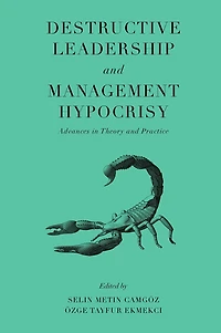 Destructive Leadership and Management Hypocrisy: Advances Theory Practice