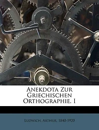 Anekdota Zur Griechischen Orthographie. I - Primary Source Edition