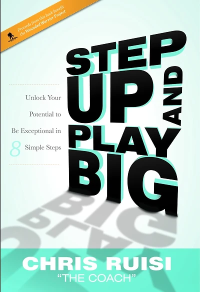 Step Up And Play Big: Unlock Your Potential to Be Exceptional 8 Simple Steps