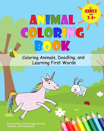 Animal Coloring Book for Girls Ages 2-5 - Coloring Animals, Doodling, and Learning First Words: Cute and Easy Coloring Pages for Kids, Toddlers, and Preschoolers