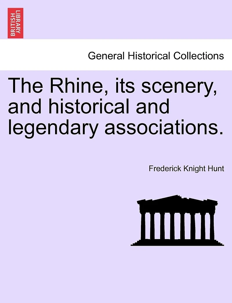 The Rhine; Its Scenery and Historical Legendary Associations