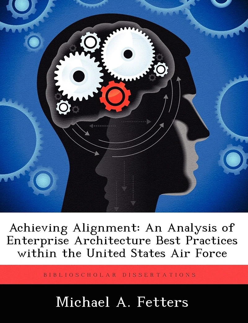 Achieving Alignment: An Analysis Of Enterprise Architecture Best Practices Within The United States Air Force