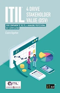 ITIL 4 Drive Stakeholder Value (Dsv): Your Companion to the Managing Professional DSV Certification