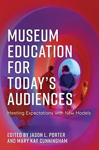 Museum Education for Today's Audiences: Meeting Expectations with New Models