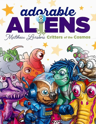 Adorable Aliens Coloring Book: Featuring 24 of Matthew Larsons' Critters of the Cosmos