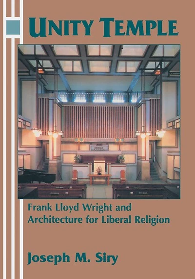 Unity Temple: Frank Lloyd Wright And Architecture For Liberal Religion