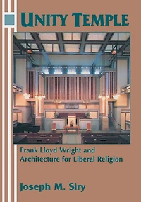 Unity Temple: Frank Lloyd Wright And Architecture For Liberal Religion