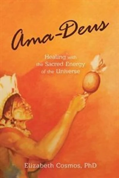 Ama-Deus: Healing with the Sacred Energy of the Universe
