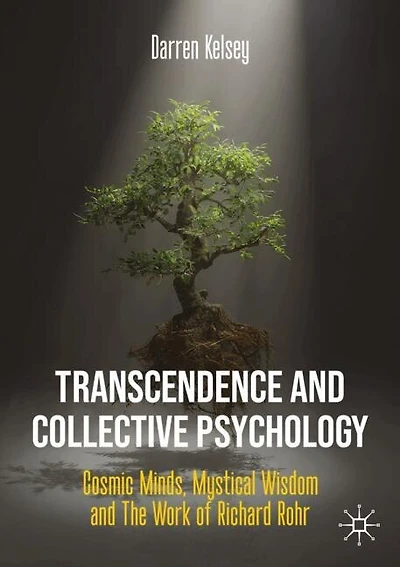 Transcendence and Collective Psychology: Cosmic Minds, Mystical Wisdom and The Work Of Richard Rohr