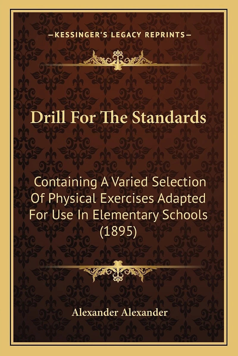 Drill For The Standards: Containing A Varied Selection Of Physical Exercises Adapted For Use In Elementary Schools (1895)