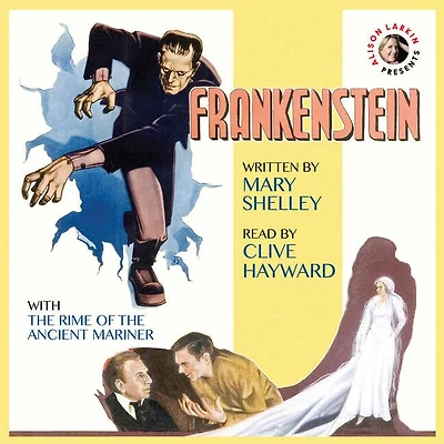 Frankenstein by Mary Shelley with The Rime of the Ancient Mariner by Samuel Taylor Coleridge and commentary by Alison Larkin: 200th Anniversary Audio Edition