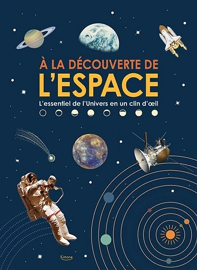 A la découverte de l'espace: l'essentiel de l'Univers en un clin d'oeil