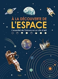 A la découverte de l'espace: l'essentiel de l'Univers en un clin d'oeil