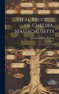 Vital Records of Chelsea, Massachusetts: To the Year 1850