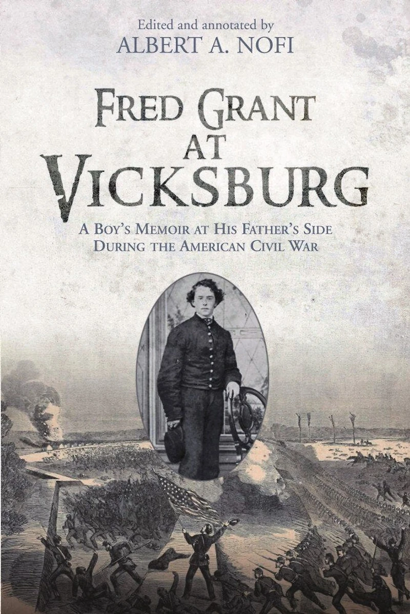 Fred Grant at Vicksburg: A Boy's Memoir his Father's Side during the American Civil War