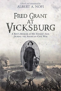 Fred Grant at Vicksburg: A Boy's Memoir his Father's Side during the American Civil War