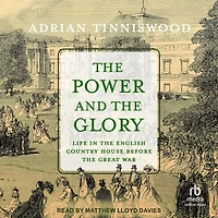 the Power and Glory: Life English Country House Before Great War