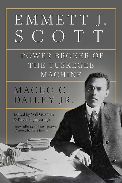 Emmett J. Scott: Power Broker Of The Tuskegee Machine