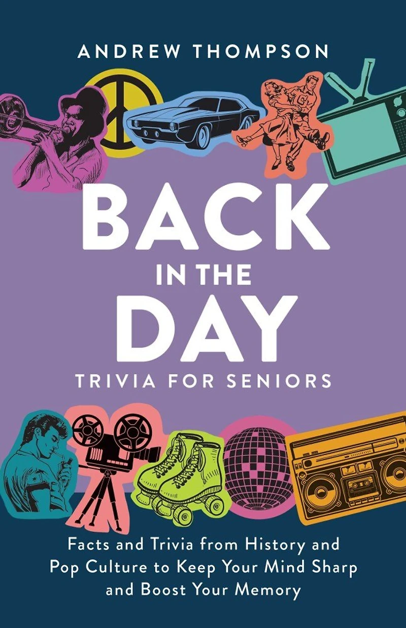 Back the Day Trivia for Seniors: Facts and from History Pop Culture to Keep Your Mind Sharp Boost Memory