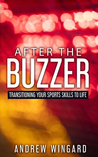 After the Buzzer: Transitioning Your Sports Skills to Life