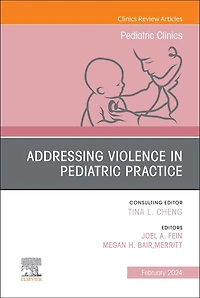 Addressing Violence in Pediatric Practice, An Issue of Pediatric Clinics of North America