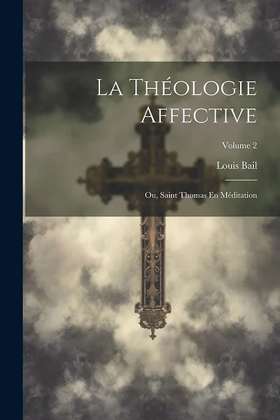 La Théologie Affective: Ou