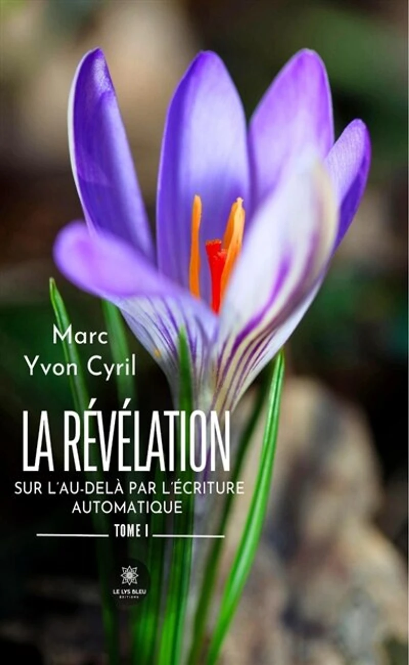 La révélation sur l'au-delà par l'écriture automatique: Tome I