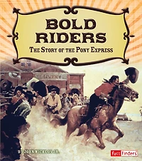 Bold Riders: the Story of Pony Express