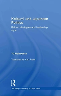 Koizumi and Japanese Politics: Reform Strategies Leadership Style