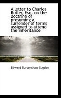 a Letter to Charles Butler, Esq. on the Doctrine of Presuming Surrender Terms Assigned Atten